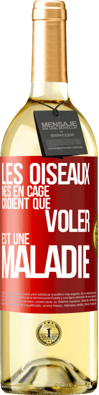 29,95 € Envoi gratuit | Vin blanc Édition WHITE Les oiseaux nés en cage croient que voler est une maladie Étiquette Rouge. Étiquette personnalisable Vin jeune Récolte 2024 Verdejo