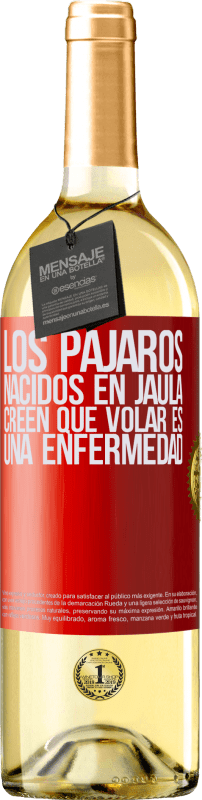 29,95 € Envío gratis | Vino Blanco Edición WHITE Los pájaros nacidos en jaula creen que volar es una enfermedad Etiqueta Roja. Etiqueta personalizable Vino joven Cosecha 2024 Verdejo