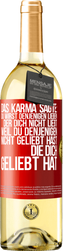 29,95 € Kostenloser Versand | Weißwein WHITE Ausgabe Das Karma sagte: Du wirst denjenigen lieben, der dich nicht liebt, weil du denjenigen nicht geliebt hast, die dich geliebt hat Rote Markierung. Anpassbares Etikett Junger Wein Ernte 2023 Verdejo