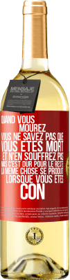 29,95 € Envoi gratuit | Vin blanc Édition WHITE Quand vous mourez vous ne savez pas que vous êtes mort et n'en souffrez pas mais c'est dur pour le reste. La même chose se produ Étiquette Rouge. Étiquette personnalisable Vin jeune Récolte 2024 Verdejo