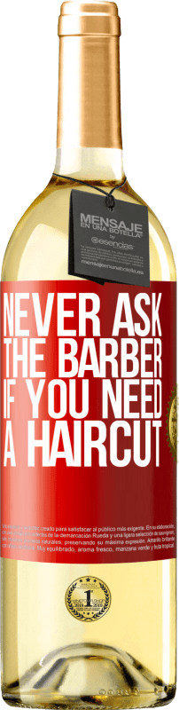 29,95 € 送料無料 | 白ワイン WHITEエディション 散髪が必要かどうか理髪師に決して尋ねない 赤いタグ. カスタマイズ可能なラベル 若いワイン 収穫 2023 Verdejo