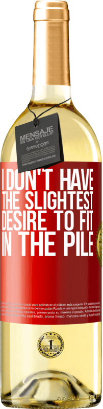 29,95 € Free Shipping | White Wine WHITE Edition I don't have the slightest desire to fit in the pile Red Label. Customizable label Young wine Harvest 2025 Verdejo