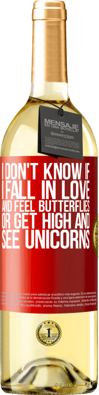 29,95 € Free Shipping | White Wine WHITE Edition I don't know if I fall in love and feel butterflies or get high and see unicorns Red Label. Customizable label Young wine Harvest 2023 Verdejo