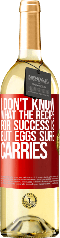 29,95 € Free Shipping | White Wine WHITE Edition I don't know what the recipe for success is. But eggs sure carries Red Label. Customizable label Young wine Harvest 2023 Verdejo
