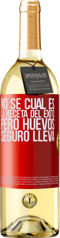 29,95 € Envío gratis | Vino Blanco Edición WHITE No sé cuál es la receta del éxito. Pero huevos seguro lleva Etiqueta Roja. Etiqueta personalizable Vino joven Cosecha 2024 Verdejo