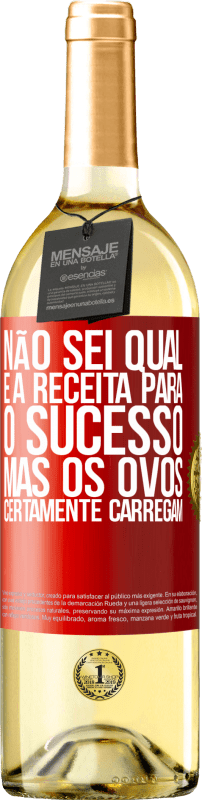 29,95 € Envio grátis | Vinho branco Edição WHITE Não sei qual é a receita para o sucesso. Mas os ovos certamente carregam Etiqueta Vermelha. Etiqueta personalizável Vinho jovem Colheita 2024 Verdejo