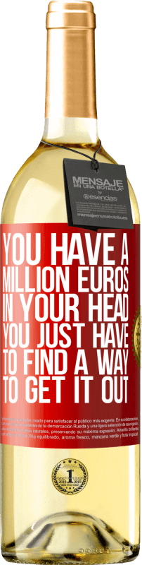 29,95 € Бесплатная доставка | Белое вино Издание WHITE У тебя в голове миллион евро. Вы просто должны найти способ, чтобы получить это Красная метка. Настраиваемая этикетка Молодое вино Урожай 2023 Verdejo