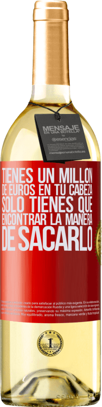 29,95 € Envío gratis | Vino Blanco Edición WHITE Tienes un millón de euros en tu cabeza. Sólo tienes que encontrar la manera de sacarlo Etiqueta Roja. Etiqueta personalizable Vino joven Cosecha 2024 Verdejo