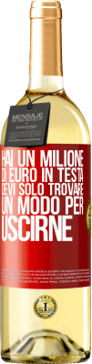 29,95 € Spedizione Gratuita | Vino bianco Edizione WHITE Hai un milione di euro in testa. Devi solo trovare un modo per uscirne Etichetta Rossa. Etichetta personalizzabile Vino giovane Raccogliere 2024 Verdejo