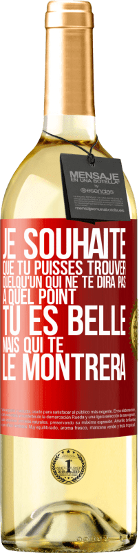 29,95 € Envoi gratuit | Vin blanc Édition WHITE Je souhaite que tu puisses trouver quelqu'un qui ne te dira pas à quel point tu es belle mais qui te le montrera Étiquette Rouge. Étiquette personnalisable Vin jeune Récolte 2024 Verdejo