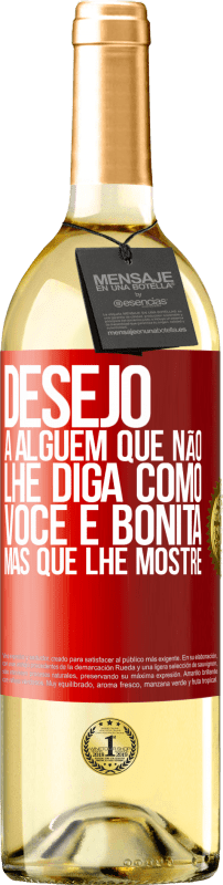 29,95 € Envio grátis | Vinho branco Edição WHITE Desejo a alguém que não lhe diga como você é bonita, mas que lhe mostre Etiqueta Vermelha. Etiqueta personalizável Vinho jovem Colheita 2024 Verdejo