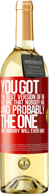 29,95 € Free Shipping | White Wine WHITE Edition You got the best version of me, the one that nobody had and probably the one that nobody will ever have Red Label. Customizable label Young wine Harvest 2023 Verdejo