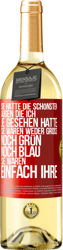 29,95 € Kostenloser Versand | Weißwein WHITE Ausgabe Sie hatte die schönsten Augen, die ich je gesehen hatte. Sie waren weder groß noch grün noch blau. Sie waren einfach ihre Rote Markierung. Anpassbares Etikett Junger Wein Ernte 2024 Verdejo