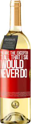 29,95 € Free Shipping | White Wine WHITE Edition You are the exception to all that I said I would never do Red Label. Customizable label Young wine Harvest 2025 Verdejo