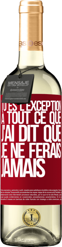 29,95 € Envoi gratuit | Vin blanc Édition WHITE Tu es l'exception à tout ce que j'ai dit que je ne ferais jamais Étiquette Rouge. Étiquette personnalisable Vin jeune Récolte 2025 Verdejo