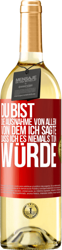 29,95 € Kostenloser Versand | Weißwein WHITE Ausgabe Du bist die Ausnahme von allem, von dem ich sagte, dass ich es niemals tun würde Rote Markierung. Anpassbares Etikett Junger Wein Ernte 2024 Verdejo