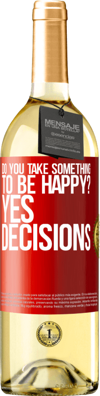 29,95 € Бесплатная доставка | Белое вино Издание WHITE вы берете что-то, чтобы быть счастливым? Да, решения Красная метка. Настраиваемая этикетка Молодое вино Урожай 2023 Verdejo