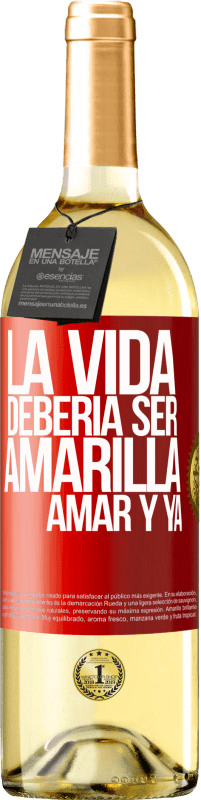 29,95 € Envío gratis | Vino Blanco Edición WHITE La vida debería ser amarilla. Amar y ya Etiqueta Roja. Etiqueta personalizable Vino joven Cosecha 2024 Verdejo