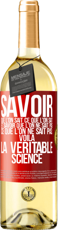 29,95 € Envoi gratuit | Vin blanc Édition WHITE Savoir que l'on sait ce que l'on sait, et savoir que l'on ne sait pas ce que l'on ne sait pas: voilà la véritable science Étiquette Rouge. Étiquette personnalisable Vin jeune Récolte 2024 Verdejo