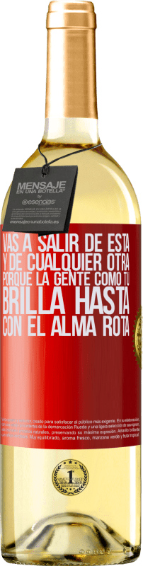 29,95 € Envío gratis | Vino Blanco Edición WHITE Vas a salir de esta, y de cualquier otra, porque la gente como tú brilla hasta con el alma rota Etiqueta Roja. Etiqueta personalizable Vino joven Cosecha 2024 Verdejo