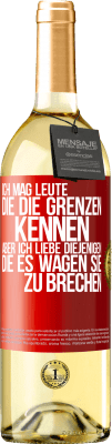 29,95 € Kostenloser Versand | Weißwein WHITE Ausgabe Ich mag Leute, die die Grenzen kennen, aber ich liebe diejenigen, die es wagen, sie zu brechen Rote Markierung. Anpassbares Etikett Junger Wein Ernte 2024 Verdejo