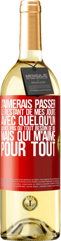 29,95 € Envoi gratuit | Vin blanc Édition WHITE J'aimerais passer le restant de mes jours avec quelqu'un qui n'a pas du tout besoin de moi mais qui m'aime pour tout Étiquette Rouge. Étiquette personnalisable Vin jeune Récolte 2024 Verdejo