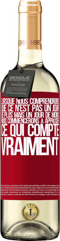 29,95 € Envoi gratuit | Vin blanc Édition WHITE Lorsque nous comprendrons que ce n'est pas un jour de plus mais un jour de moins, nous commencerons à apprécier ce qui Étiquette Rouge. Étiquette personnalisable Vin jeune Récolte 2024 Verdejo