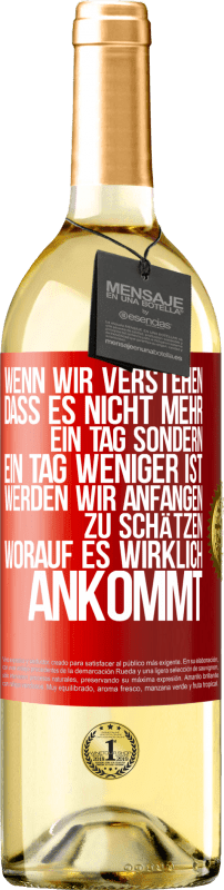 29,95 € Kostenloser Versand | Weißwein WHITE Ausgabe Wenn wir verstehen, dass es nicht mehr ein Tag sondern ein Tag weniger ist, werden wir anfangen zu schätzen, worauf es wirklich Rote Markierung. Anpassbares Etikett Junger Wein Ernte 2024 Verdejo