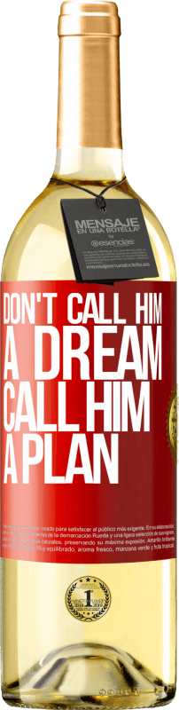 29,95 € Бесплатная доставка | Белое вино Издание WHITE Не называй его мечтой, называй его планом Красная метка. Настраиваемая этикетка Молодое вино Урожай 2023 Verdejo
