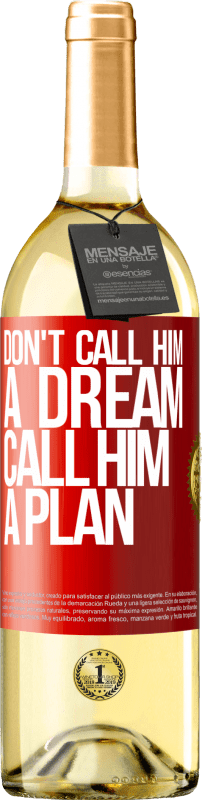 29,95 € Free Shipping | White Wine WHITE Edition Don't call him a dream, call him a plan Red Label. Customizable label Young wine Harvest 2024 Verdejo