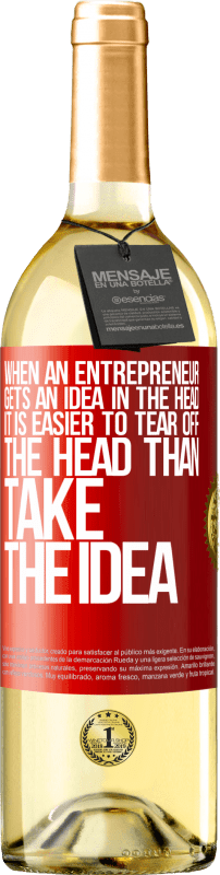 29,95 € Free Shipping | White Wine WHITE Edition When an entrepreneur gets an idea in the head, it is easier to tear off the head than take the idea Red Label. Customizable label Young wine Harvest 2024 Verdejo