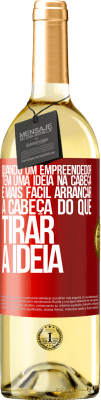 29,95 € Envio grátis | Vinho branco Edição WHITE Quando um empreendedor tem uma ideia na cabeça, é mais fácil arrancar a cabeça do que tirar a ideia Etiqueta Vermelha. Etiqueta personalizável Vinho jovem Colheita 2024 Verdejo