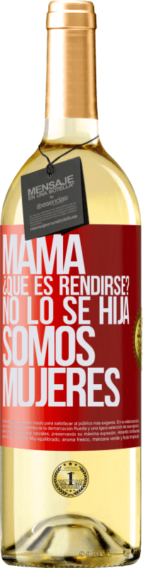 29,95 € Envío gratis | Vino Blanco Edición WHITE Mamá, ¿Qué es rendirse? No lo sé hija, somos mujeres Etiqueta Roja. Etiqueta personalizable Vino joven Cosecha 2024 Verdejo