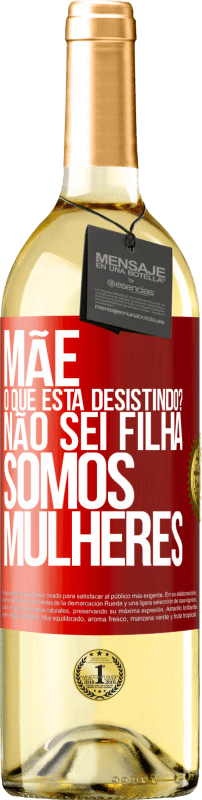 29,95 € Envio grátis | Vinho branco Edição WHITE Mãe, o que está desistindo? Não sei filha, somos mulheres Etiqueta Vermelha. Etiqueta personalizável Vinho jovem Colheita 2024 Verdejo