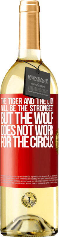 29,95 € Бесплатная доставка | Белое вино Издание WHITE Тигр и лев будут сильнейшими, но волк не работает на цирк Красная метка. Настраиваемая этикетка Молодое вино Урожай 2023 Verdejo