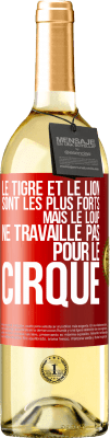 29,95 € Envoi gratuit | Vin blanc Édition WHITE Le tigre et le lion sont les plus forts mais le loup ne travaille pas pour le cirque Étiquette Rouge. Étiquette personnalisable Vin jeune Récolte 2023 Verdejo