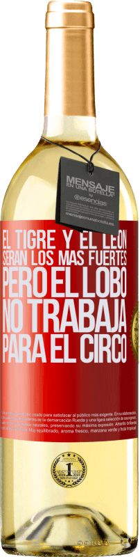 29,95 € Envío gratis | Vino Blanco Edición WHITE El tigre y el león serán los más fuertes, pero el lobo no trabaja para el circo Etiqueta Roja. Etiqueta personalizable Vino joven Cosecha 2024 Verdejo