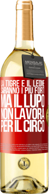 29,95 € Spedizione Gratuita | Vino bianco Edizione WHITE La tigre e il leone saranno i più forti, ma il lupo non lavora per il circo Etichetta Rossa. Etichetta personalizzabile Vino giovane Raccogliere 2024 Verdejo