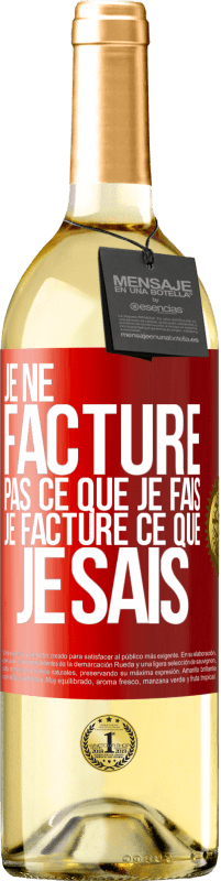 29,95 € Envoi gratuit | Vin blanc Édition WHITE Je ne facture pas ce que je fais, je facture ce que je sais Étiquette Rouge. Étiquette personnalisable Vin jeune Récolte 2024 Verdejo