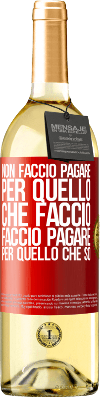 29,95 € Spedizione Gratuita | Vino bianco Edizione WHITE Non faccio pagare per quello che faccio, faccio pagare per quello che so Etichetta Rossa. Etichetta personalizzabile Vino giovane Raccogliere 2024 Verdejo