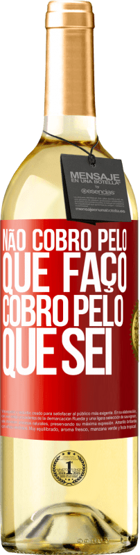 29,95 € Envio grátis | Vinho branco Edição WHITE Não cobro pelo que faço, cobro pelo que sei Etiqueta Vermelha. Etiqueta personalizável Vinho jovem Colheita 2024 Verdejo