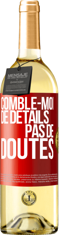 29,95 € Envoi gratuit | Vin blanc Édition WHITE Comble-moi de détails, pas de doutes Étiquette Rouge. Étiquette personnalisable Vin jeune Récolte 2024 Verdejo