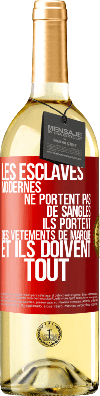 29,95 € Envoi gratuit | Vin blanc Édition WHITE Les esclaves modernes ne portent pas de sangles. Ils portent des vêtements de marque et ils doivent tout Étiquette Rouge. Étiquette personnalisable Vin jeune Récolte 2024 Verdejo