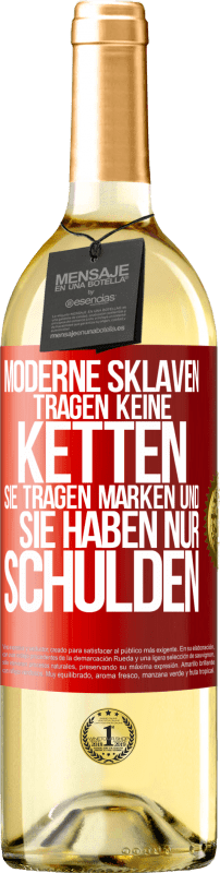 29,95 € Kostenloser Versand | Weißwein WHITE Ausgabe Moderne Sklaven tragen keine Ketten. Sie tragen Marken und sie haben nur Schulden Rote Markierung. Anpassbares Etikett Junger Wein Ernte 2024 Verdejo