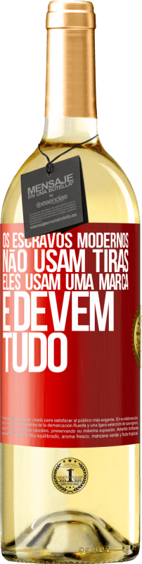 29,95 € Envio grátis | Vinho branco Edição WHITE Os escravos modernos não usam tiras. Eles usam uma marca e devem tudo Etiqueta Vermelha. Etiqueta personalizável Vinho jovem Colheita 2024 Verdejo