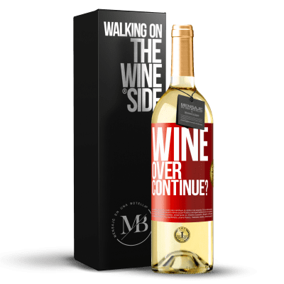 «Wine over. Continue?» Edizione WHITE