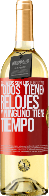 29,95 € Envío gratis | Vino Blanco Edición WHITE Que raros son los ejecutivos. Todos tienen relojes y ninguno tiene tiempo Etiqueta Roja. Etiqueta personalizable Vino joven Cosecha 2024 Verdejo