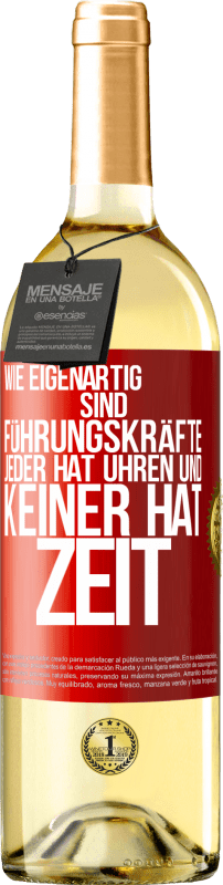 29,95 € Kostenloser Versand | Weißwein WHITE Ausgabe Wie eigenartig sind Führungskräfte. Jeder hat Uhren und keiner hat Zeit Rote Markierung. Anpassbares Etikett Junger Wein Ernte 2024 Verdejo