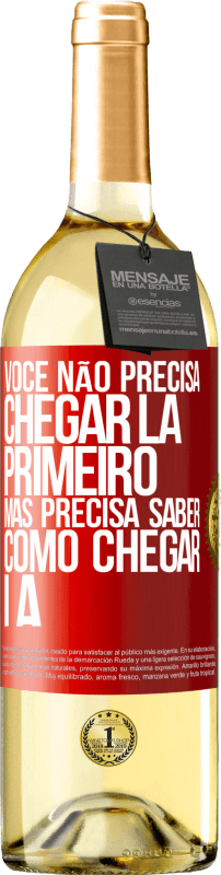 29,95 € Envio grátis | Vinho branco Edição WHITE Você não precisa chegar lá primeiro, mas precisa saber como chegar lá Etiqueta Vermelha. Etiqueta personalizável Vinho jovem Colheita 2024 Verdejo