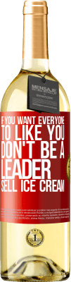 29,95 € Free Shipping | White Wine WHITE Edition If you want everyone to like you, don't be a leader. Sell ice cream Red Label. Customizable label Young wine Harvest 2025 Verdejo